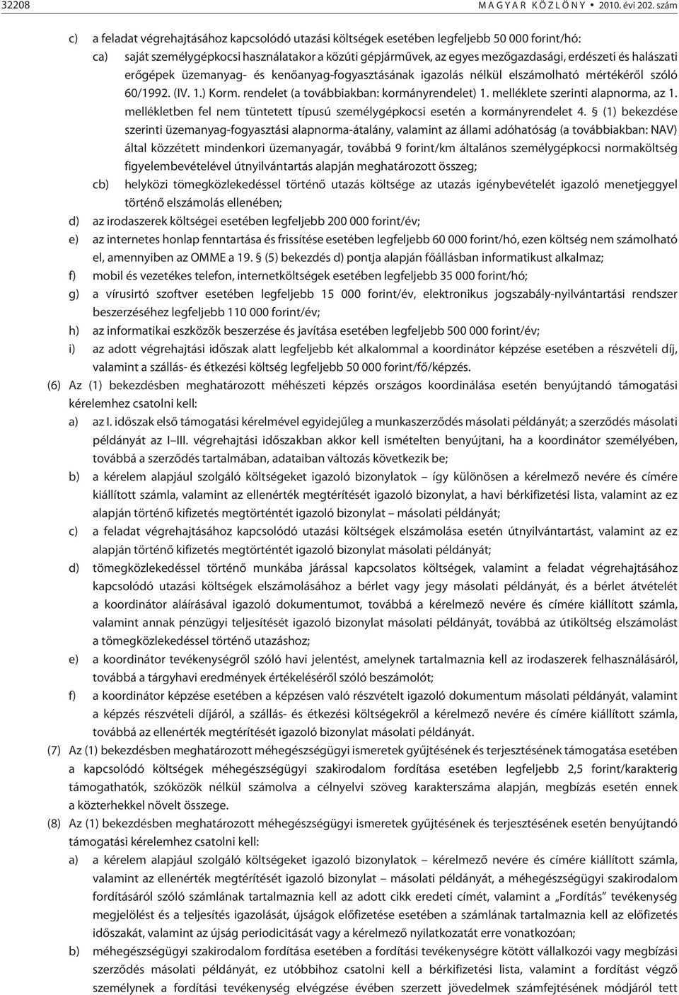 halászati erõgépek üzemanyag- és kenõanyag-fogyasztásának igazolás nélkül elszámolható mértékérõl szóló 60/1992. (IV. 1.) Korm. rendelet (a továbbiakban: kormányrendelet) 1.