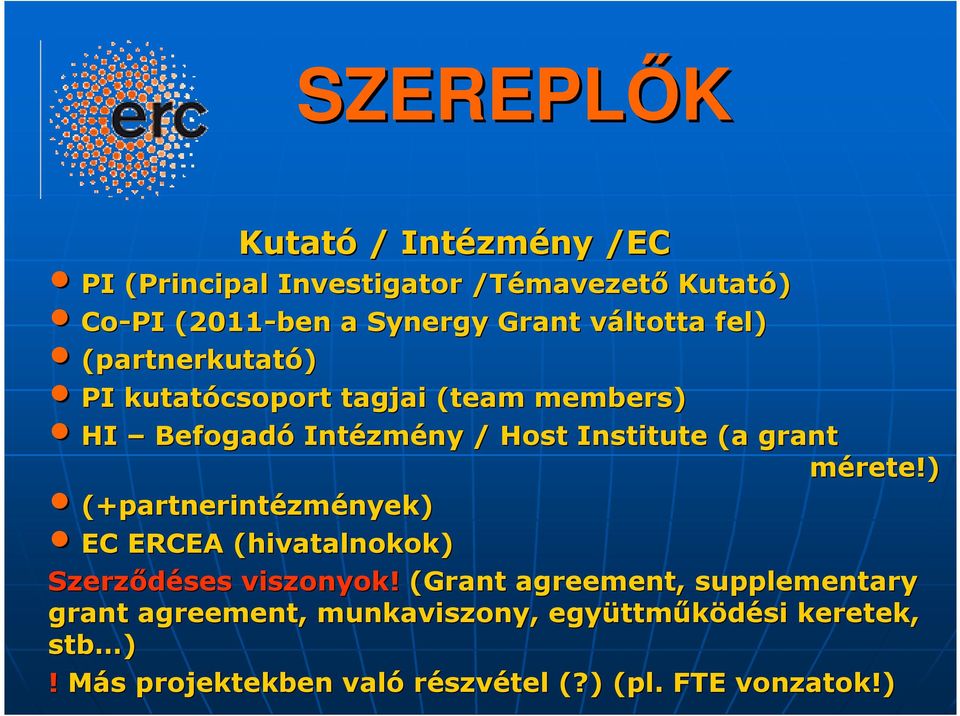 (a grant mérete!) (+partnerintézm zmények) EC ERCEA (hivatalnokok) Szerzıdéses viszonyok!