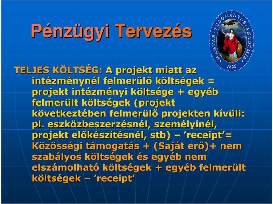 eszközbeszerz zbeszerzésnél, személyin lyinél, l, projekt elıkész szítésnél, stb) receipt = Közösségi támogatt mogatás s