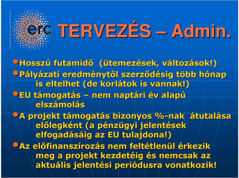 ) EU támogatt mogatás nem naptári év v alapú elszámol molás A A projekt támogatt mogatás bizonyos %-nak átutalása elılegk