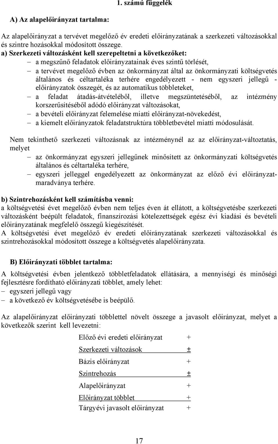 általános és céltartaléka terhére engedélyezett - nem egyszeri jellegű - előirányzatok összegét, és az automatikus többleteket, a feladat átadás-átvételéből, illetve megszüntetéséből, az intézmény