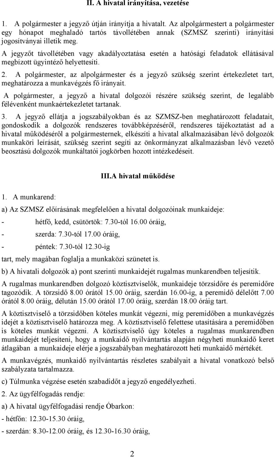 A jegyzőt távollétében vagy akadályoztatása esetén a hatósági feladatok ellátásával megbízott ügyintéző helyettesíti. 2.