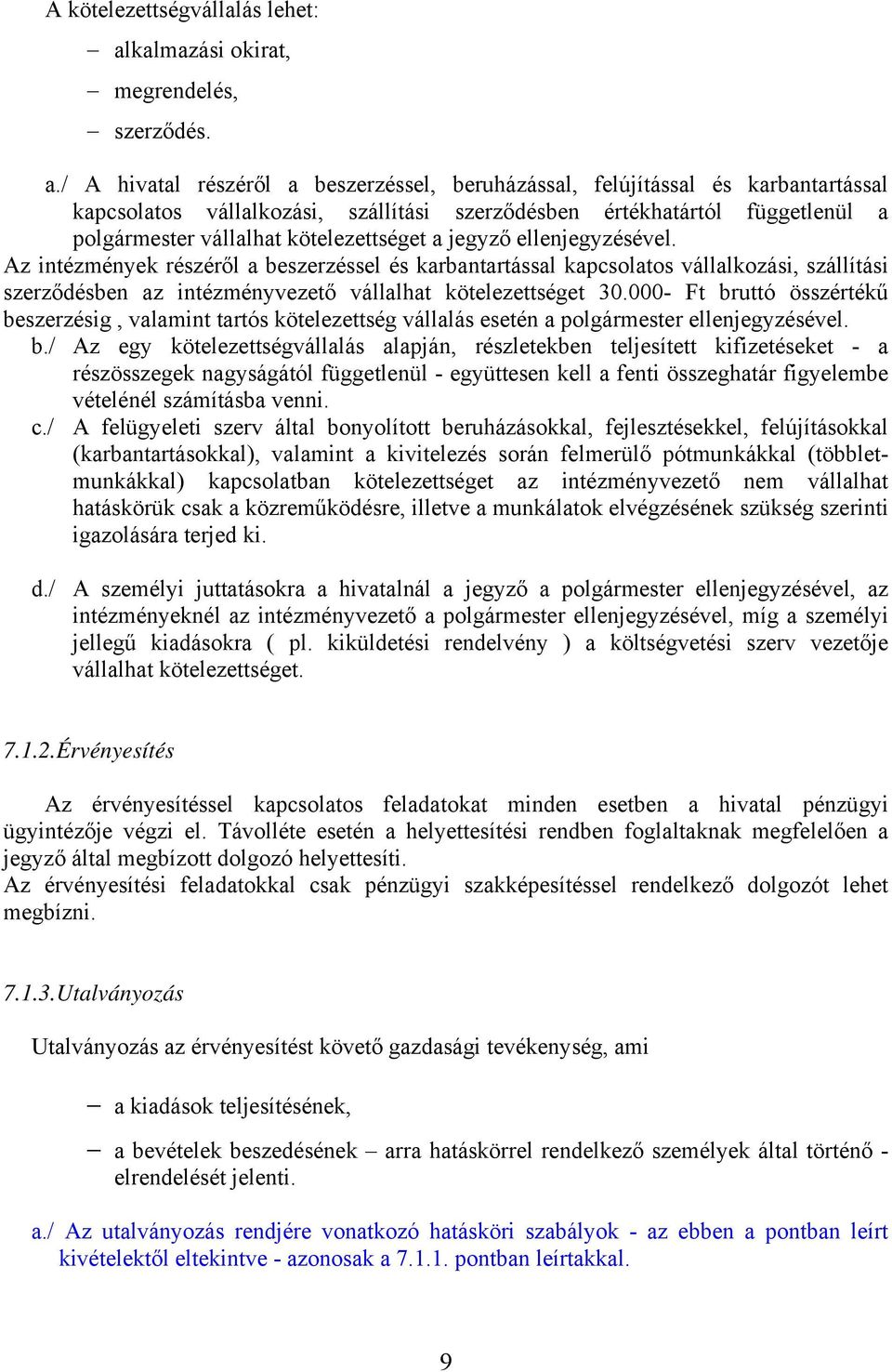 / A hivatal részéről a beszerzéssel, beruházással, felújítással és karbantartással kapcsolatos vállalkozási, szállítási szerződésben értékhatártól függetlenül a polgármester vállalhat kötelezettséget