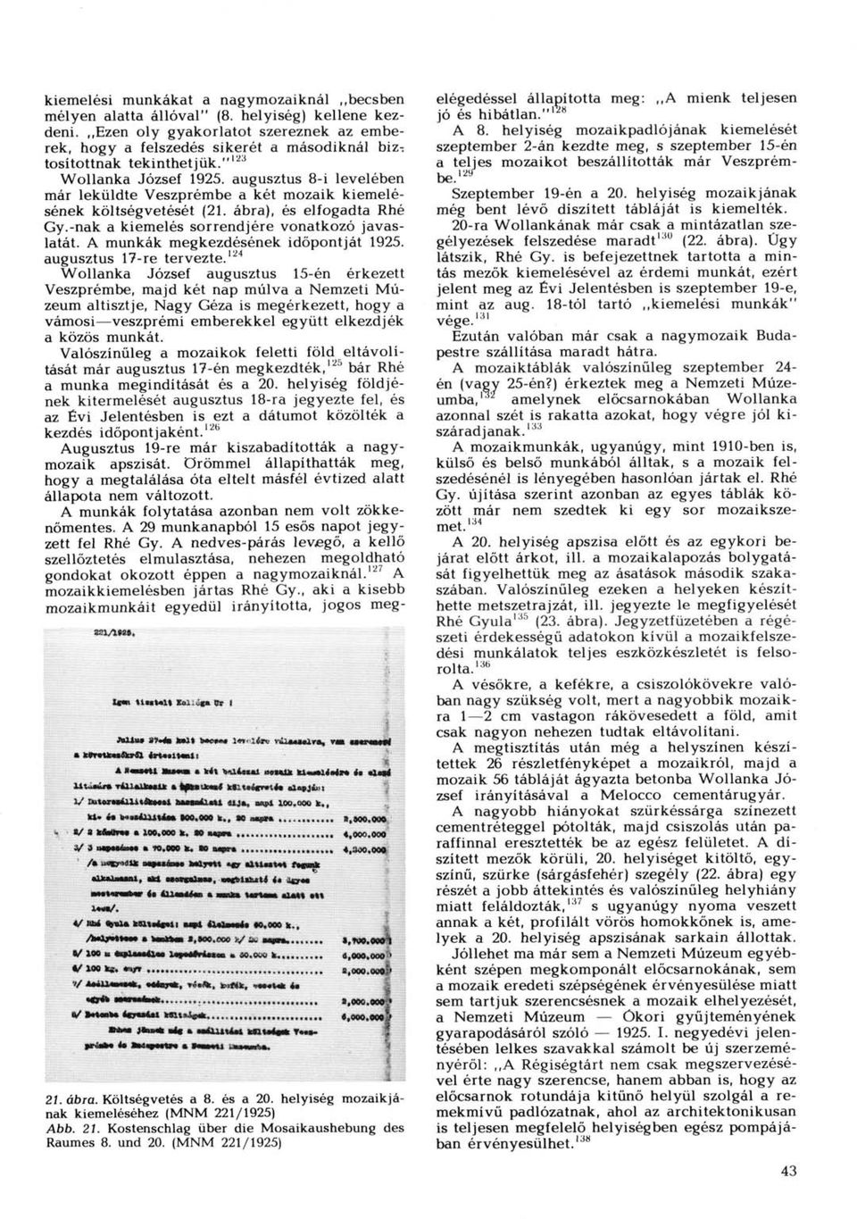 augusztus 8-i levelében már leküldte Veszprémbe a két mozaik kiemelésének költségvetését (21. ábra), és elfogadta Rhé Gy.-nak a kiemelés sorrendjére vonatkozó javaslatát.