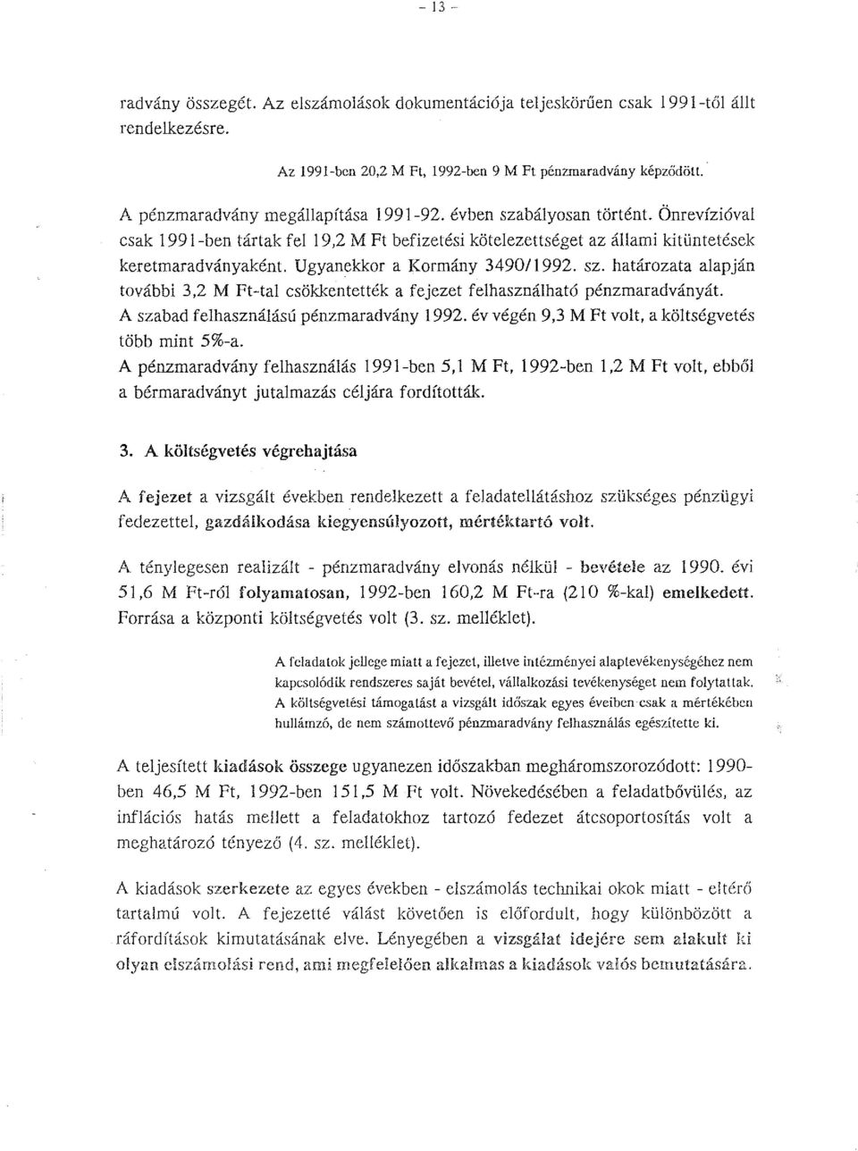 991-ben tártak fel 19,2 M Ft befizetési kötelezettséget az állami kitüntetések keretmaradványaként Ugyanekkor a Kormány 349011992. sz.