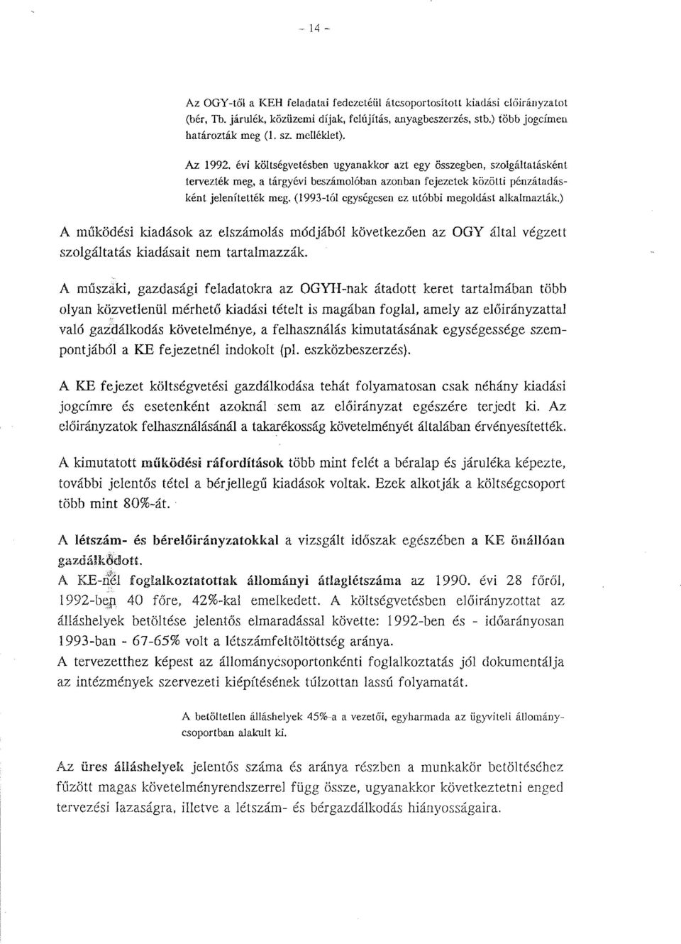 (1993-tól egységcsen ez utóbbi megoldást alkalmazták.) A működési kiadások az elszámolás módjából következően szaigáitatás kiadásait nem tartalmazzák.