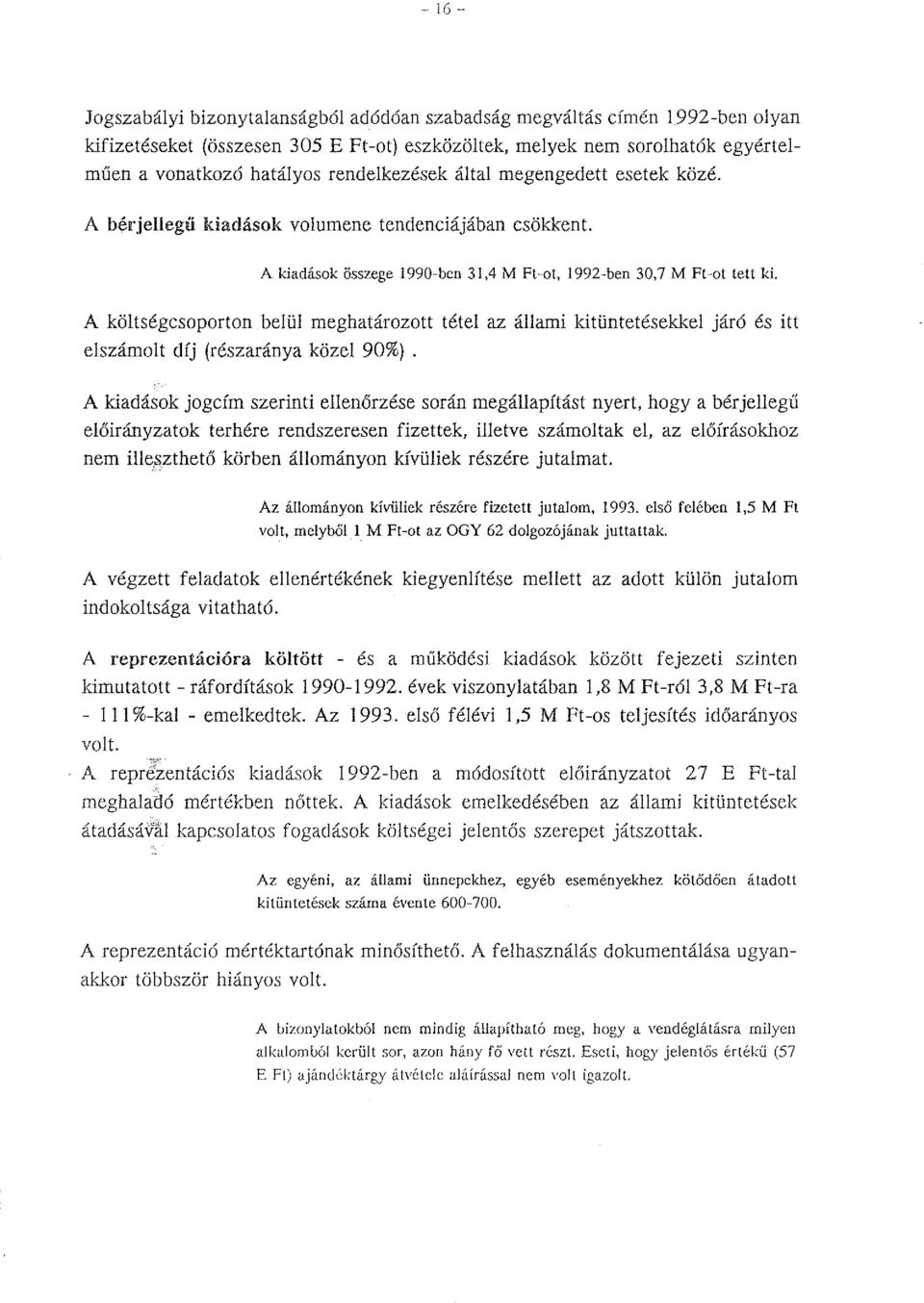 A költségcsoporton belül meghatározott tétel az állami kitüntetésekkel járó és itt elszámolt díj (részaránya közel 90%).