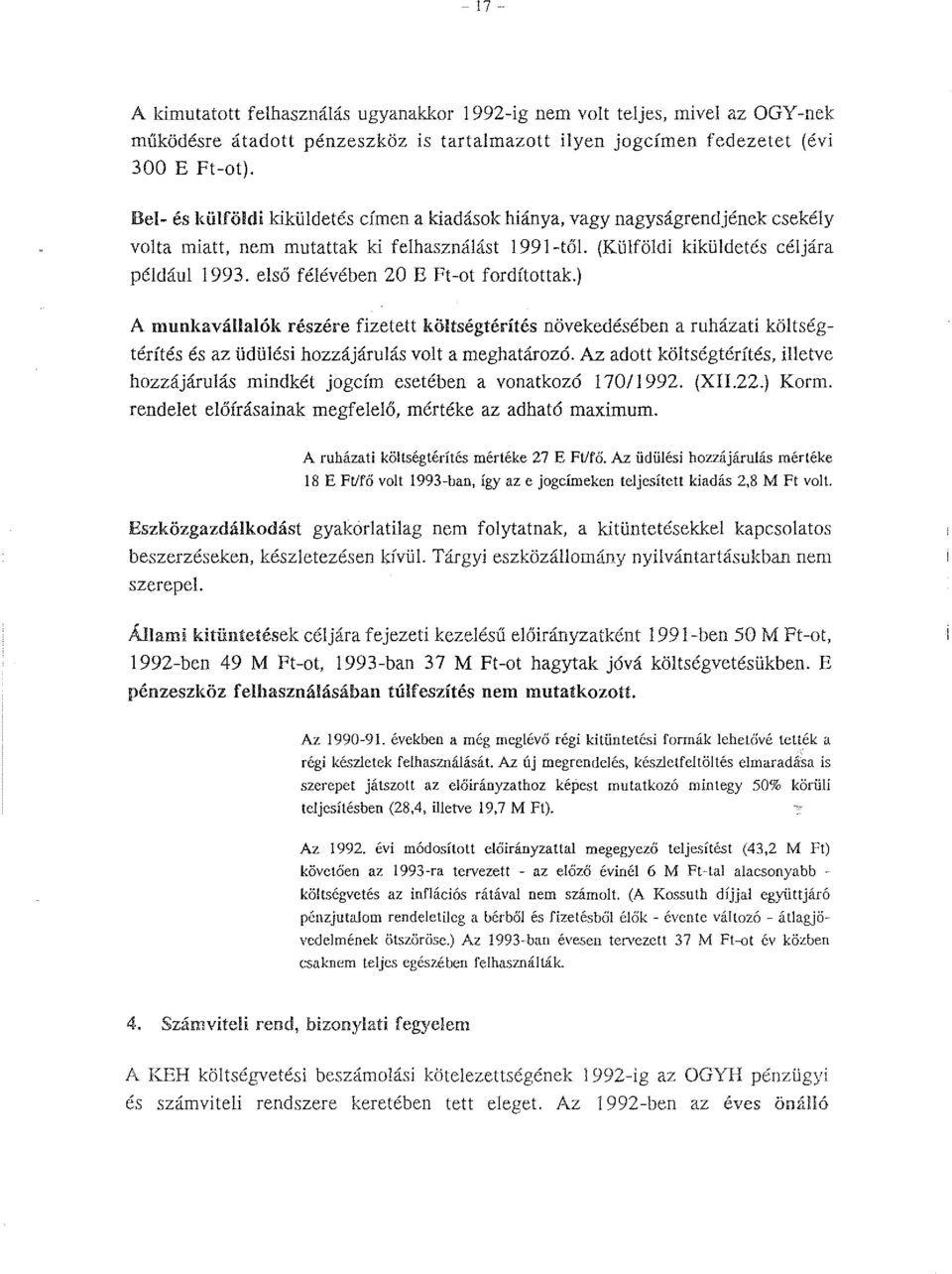 ) (Külföldi kiküldetés céljára A munkavállalók részére fizetett költségtérítés növekedésében a ruházati költségtérítés és az üdülési hozzájárulás volt a meghatározó.