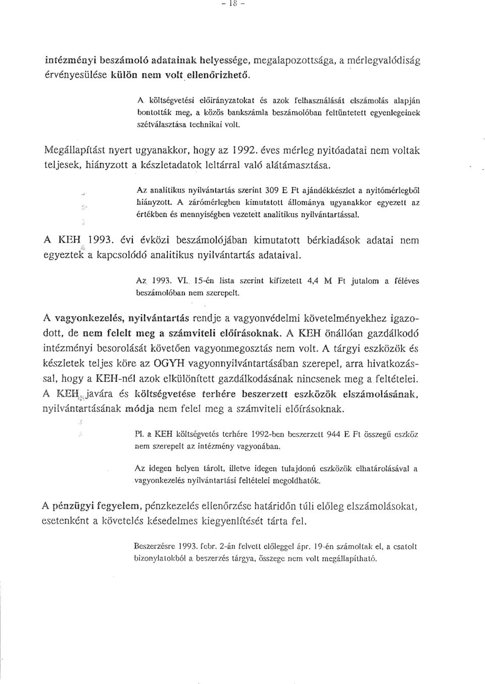 Megállapítást nyert ugyanakkor, hogy az 1992. éves mérleg nyitóadatai nem voltak teljesek, hiányzott a készletadatok leltárral való alátámasztása.