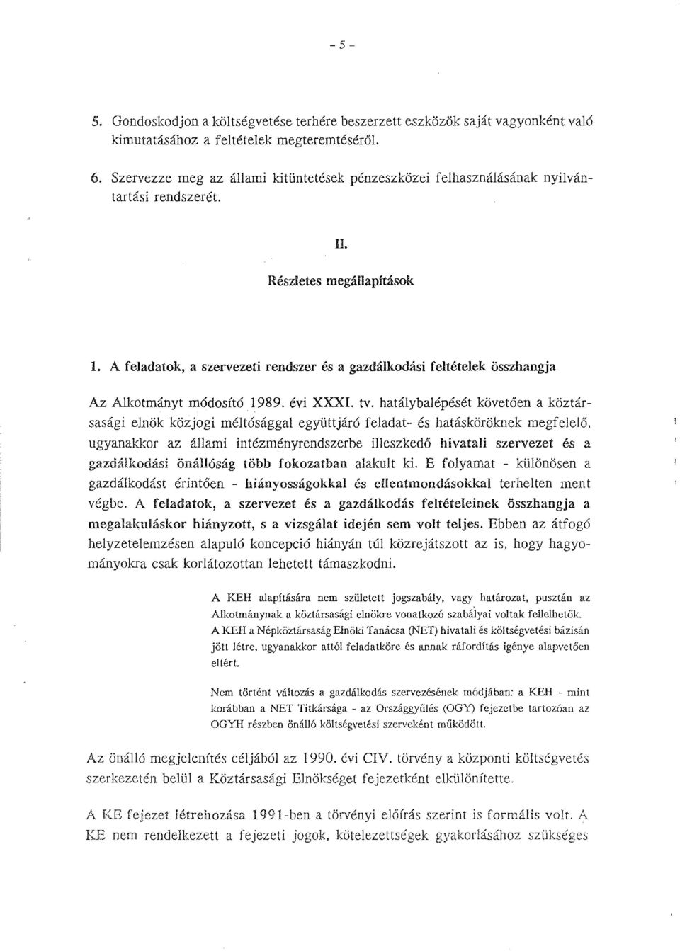 A feladatok, a szervezeti rendszer és a gazdálkodási feltételek összhangja Az Alkotmányt módosító 1989. évi XXXI. tv.