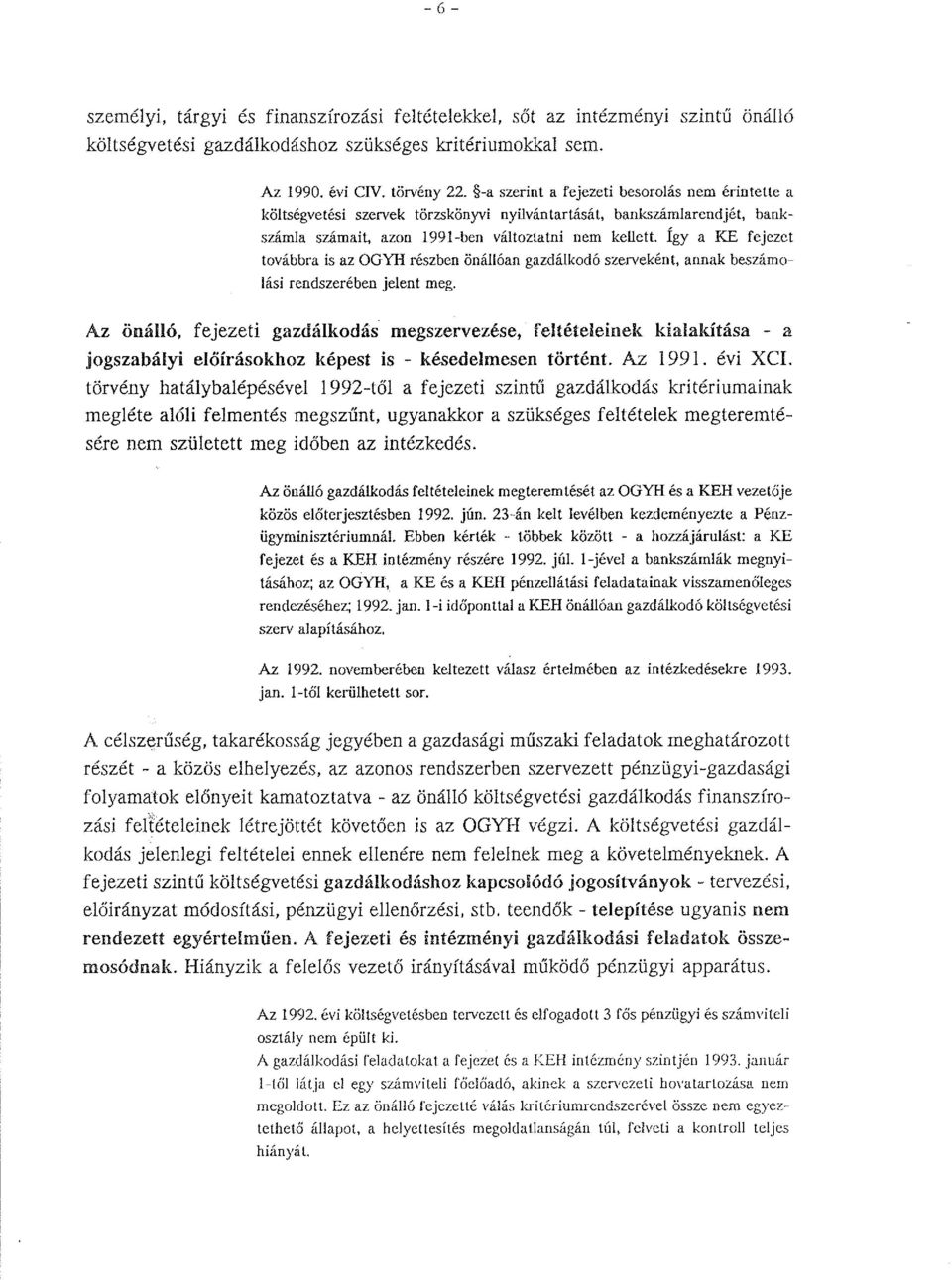 Így a KE fejezet továbbra is az OGYH részben önállóan gazdálkodó szerveként, armak beszámolási rendszerében jelent meg.