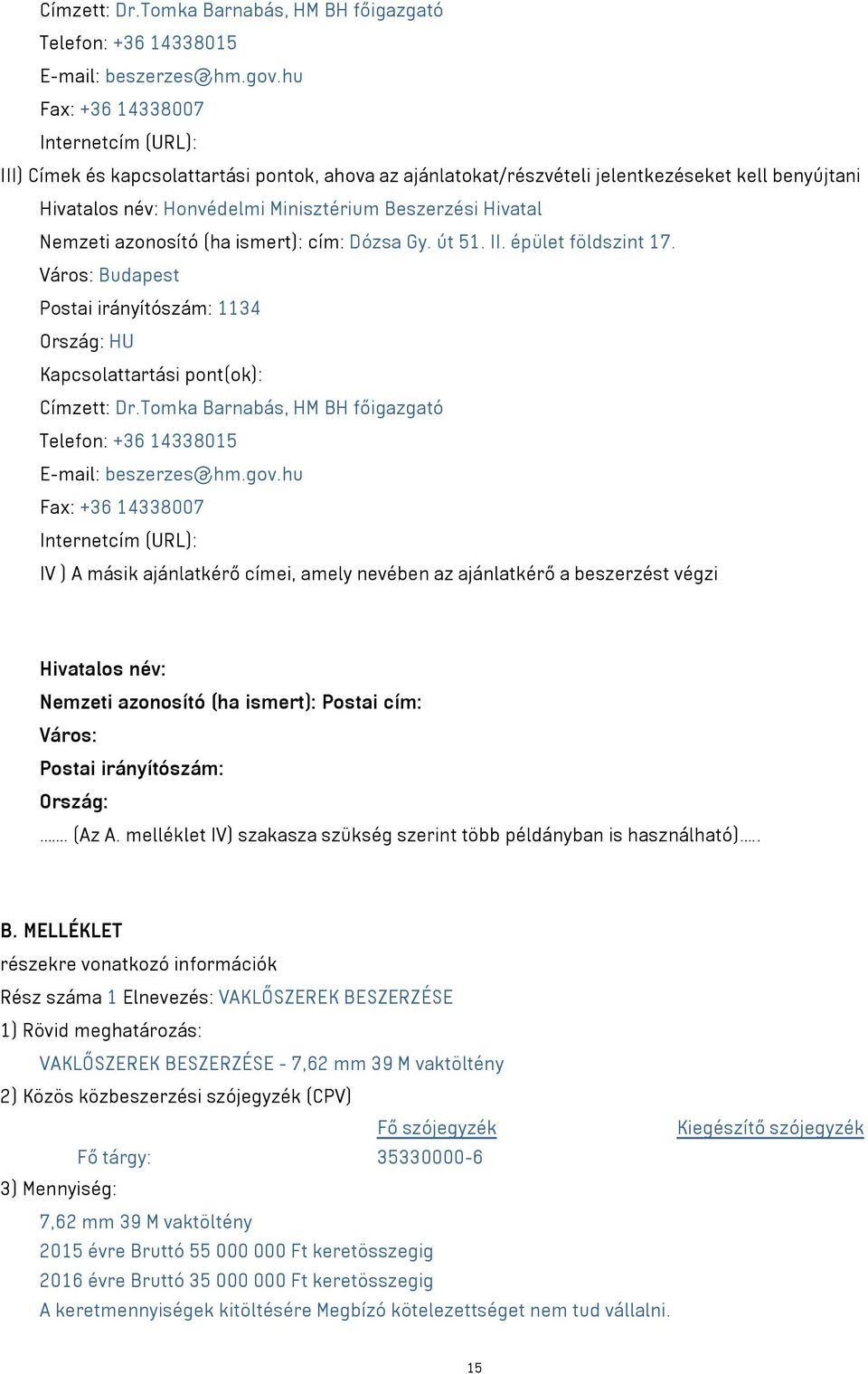 Hivatal Nemzeti azonosító (ha ismert): cím: Dózsa Gy. út 51. II. épület földszint 17.