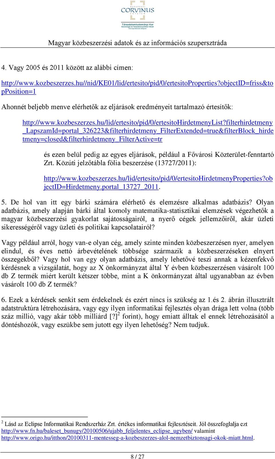 filterhirdetmeny _LapszamId=portal_326223&filterhirdetmeny_FilterExtended=true&filterBlock_hirde tmeny=closed&filterhirdetmeny_filteractive=tr és ezen belül pedig az egyes eljárások, például a