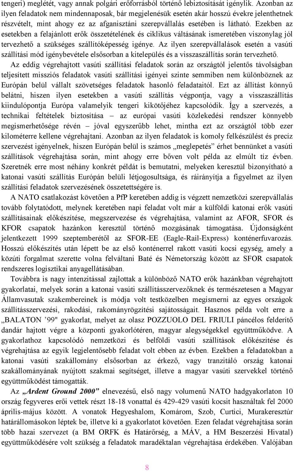 Ezekben az esetekben a felajánlott erők összetételének és ciklikus váltásának ismeretében viszonylag jól tervezhető a szükséges szállítóképesség igénye.