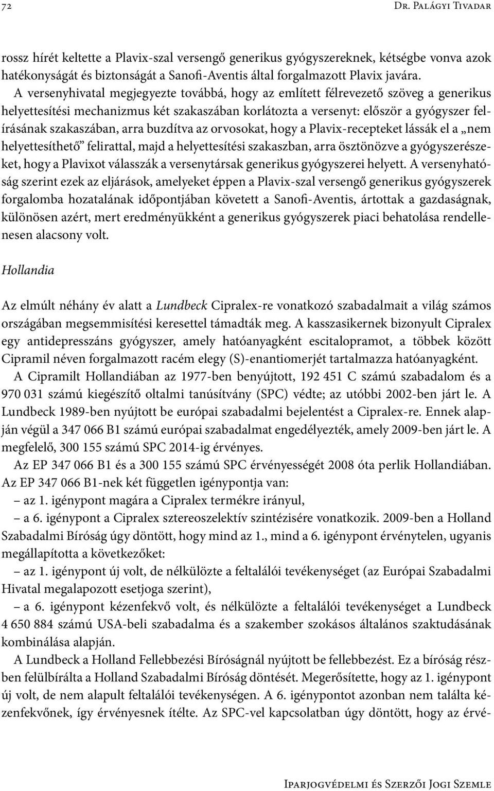 arra buzdítva az orvosokat, hogy a Plavix-recepteket lássák el a nem helyettesíthető felirattal, majd a helyettesítési szakaszban, arra ösztönözve a gyógyszerészeket, hogy a Plavixot válasszák a