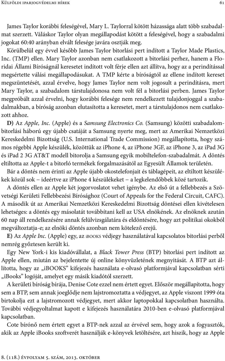 Körülbelül egy évvel később James Taylor bitorlási pert indított a Taylor Made Plastics, Inc. (TMP) ellen.