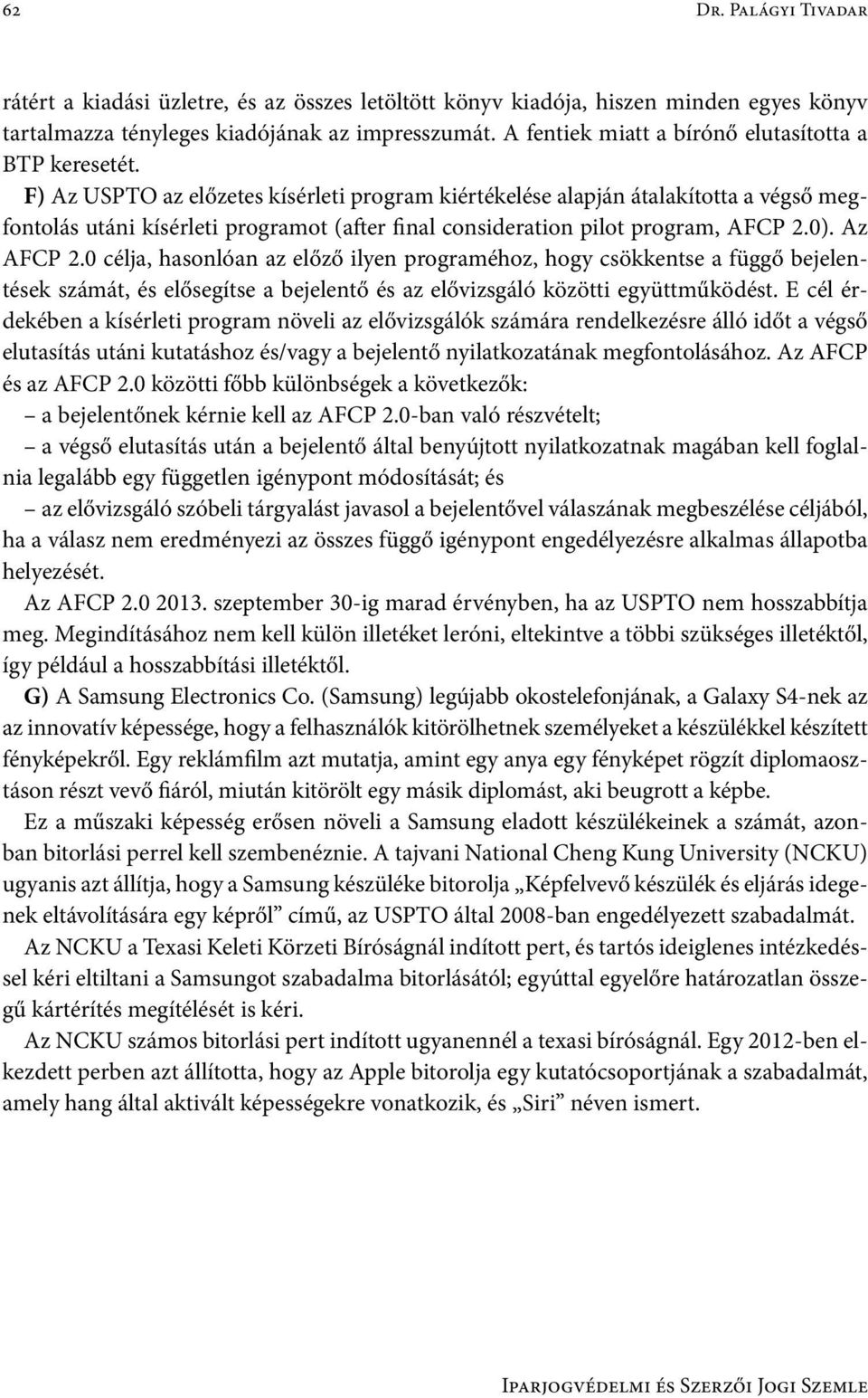 F) Az USPTO az előzetes kísérleti program kiértékelése alapján átalakította a végső megfontolás utáni kísérleti programot (after final consideration pilot program, AFCP 2.0). Az AFCP 2.