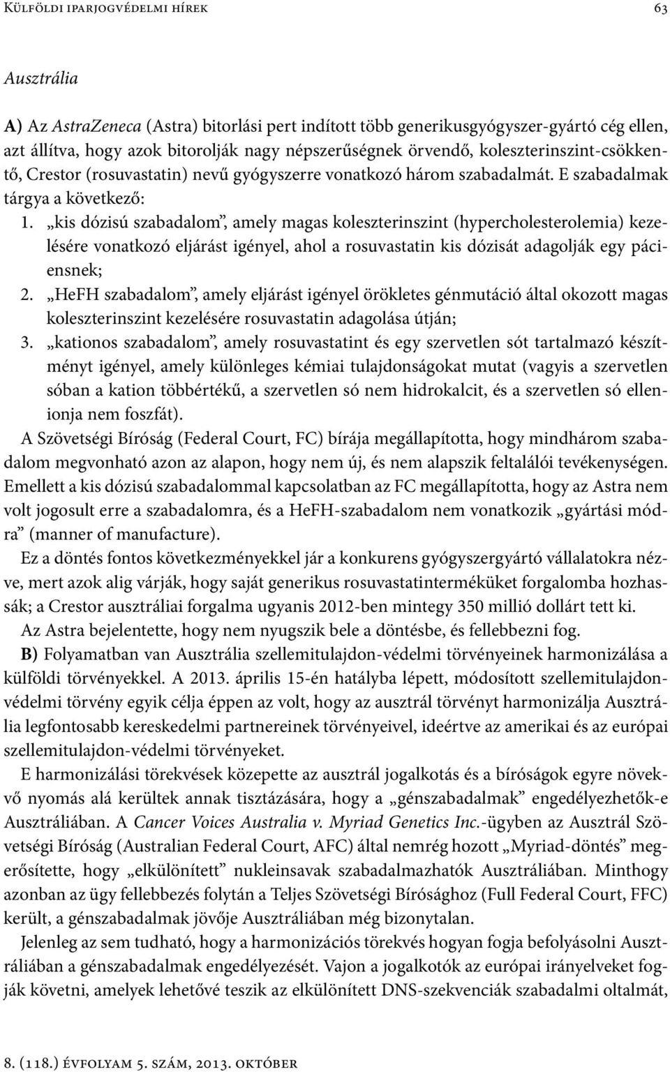 kis dózisú szabadalom, amely magas koleszterinszint (hypercholesterolemia) kezelésére vonatkozó eljárást igényel, ahol a rosuvastatin kis dózisát adagolják egy páciensnek; 2.