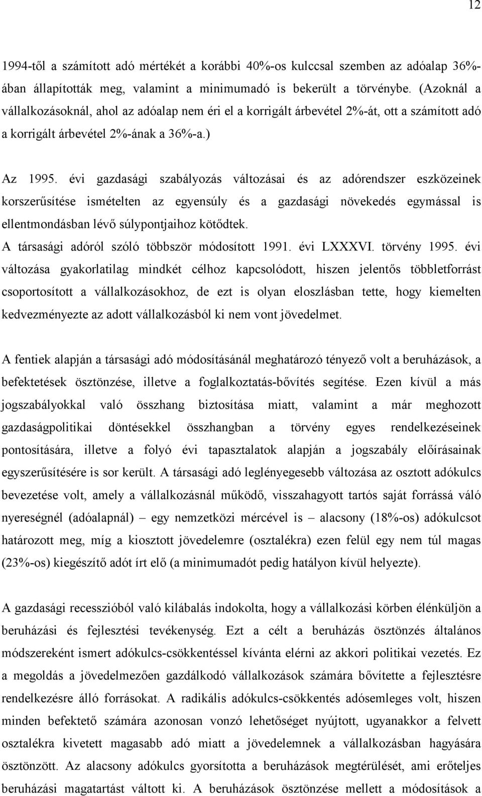 évi gazdasági szabályozás változásai és az adórendszer eszközeinek korszerisítése ismételten az egyensúly és a gazdasági növekedés egymással is ellentmondásban lév: súlypontjaihoz köt:dtek.