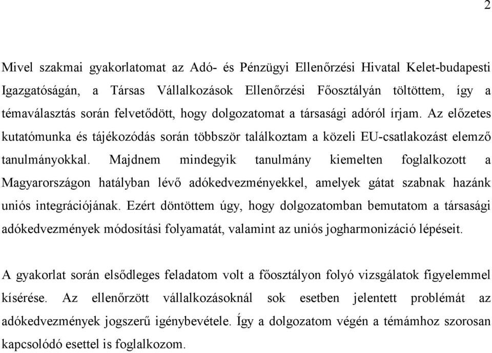 Majdnem mindegyik tanulmány kiemelten foglalkozott a Magyarországon hatályban lév: adókedvezményekkel, amelyek gátat szabnak hazánk uniós integrációjának.