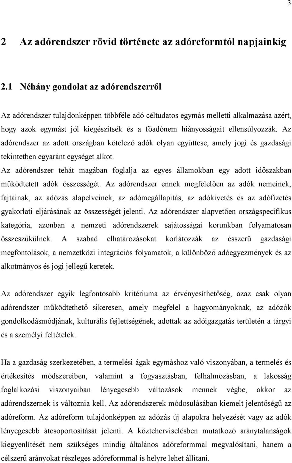 ellensúlyozzák. Az adórendszer az adott országban kötelez: adók olyan együttese, amely jogi és gazdasági tekintetben egyaránt egységet alkot.