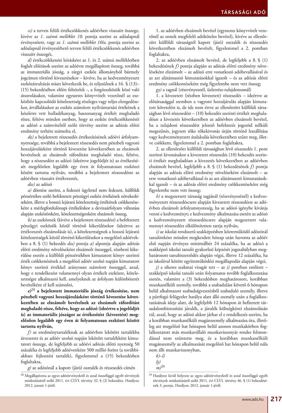 számú mellékletben foglalt előírások szerint az adóévre megállapított összeg, továbbá az immateriális jószág, a tárgyi eszköz állományból bármely jogcímen történő kivezetésekor kivéve, ha az