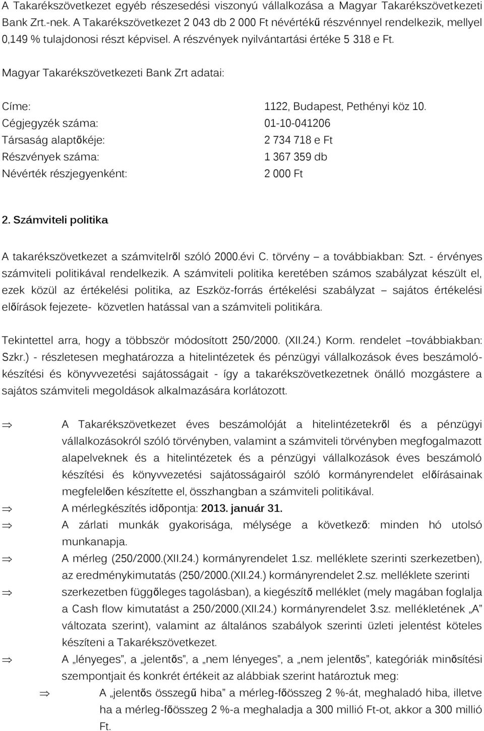 Magyar Takarékszövetkezeti Bank Zrt adatai: Címe: 1122, Budapest, Pethényi köz 10.