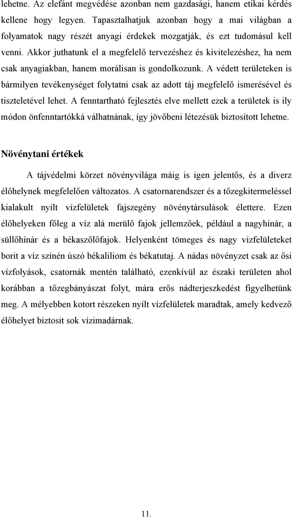 Akkor juthatunk el a megfelelő tervezéshez és kivitelezéshez, ha nem csak anyagiakban, hanem morálisan is gondolkozunk.