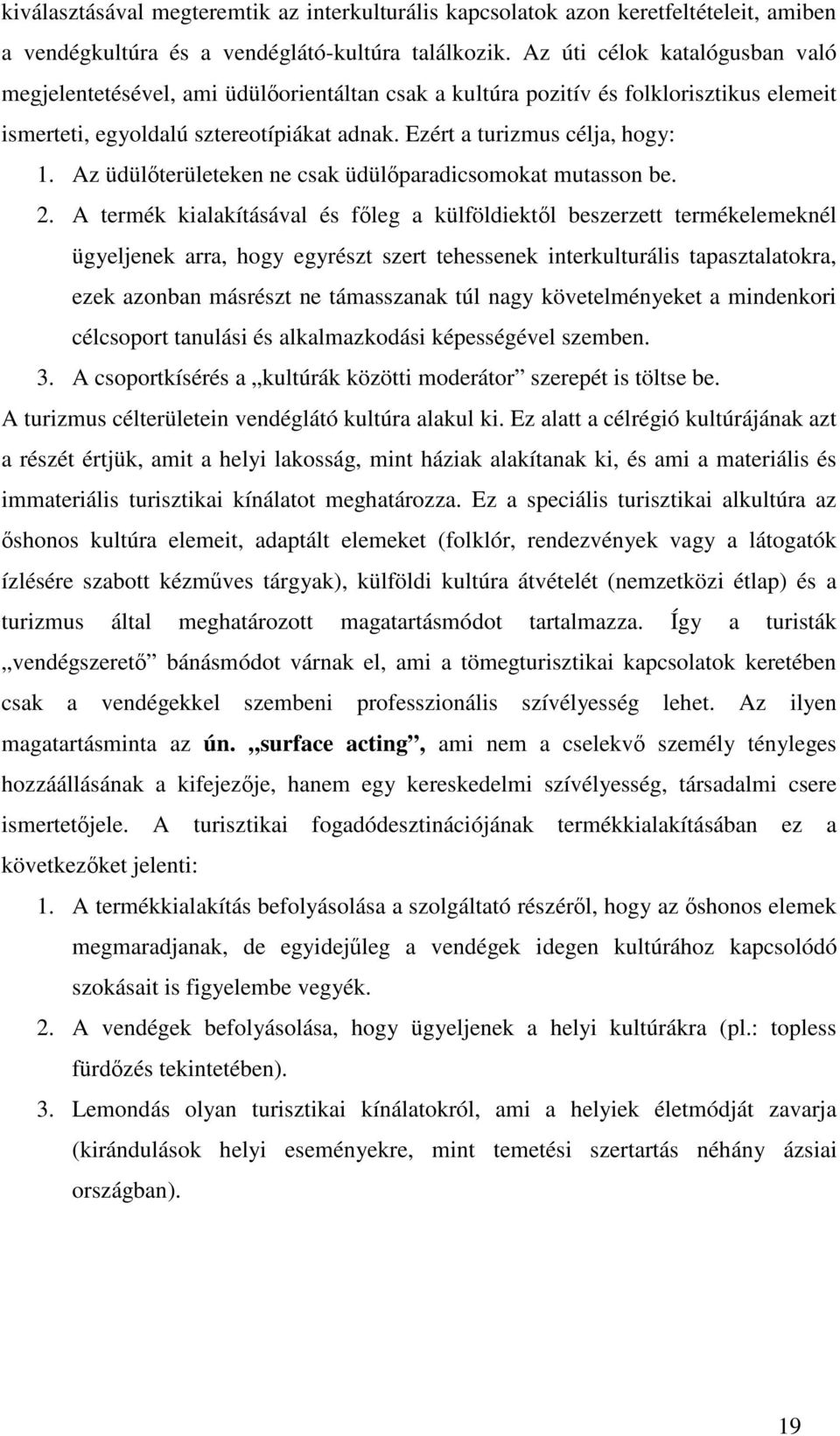 Az üdülterületeken ne csak üdülparadicsomokat mutasson be. 2.