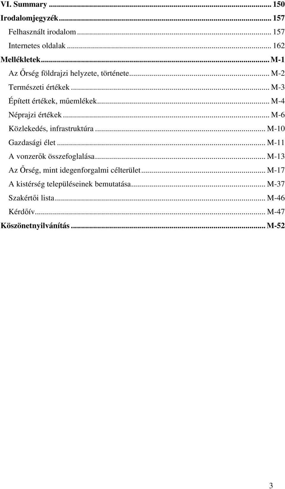 .. M-4 Néprajzi értékek... M-6 Közlekedés, infrastruktúra... M-10 Gazdasági élet... M-11 A vonzerk összefoglalása.