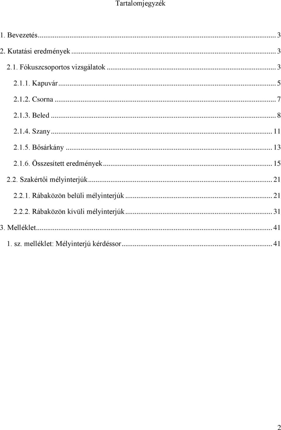 Összesített eredmények... 15 2.2. Szakértői mélyinterjúk... 21 2.2.1. Rábaközön belüli mélyinterjúk... 21 2.2.2. Rábaközön kívüli mélyinterjúk.