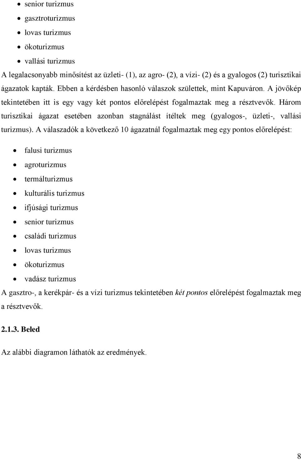 Három turisztikai ágazat esetében azonban stagnálást ítéltek meg (gyalogos-, üzleti-, vallási turizmus).