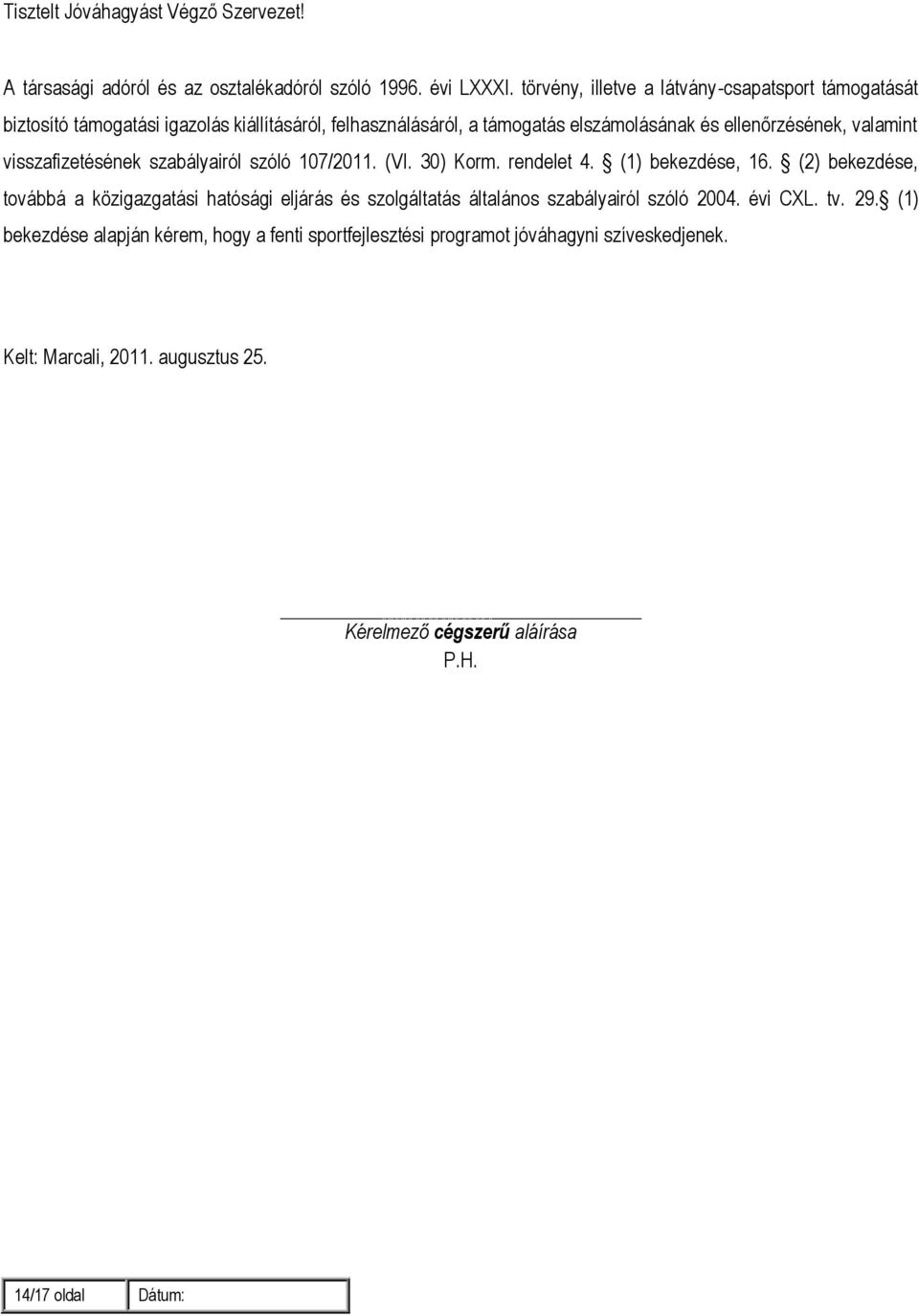 valamint visszafizetésének szabályairól szóló 107/2011. (VI. 30) Korm. rendelet 4. (1) bekezdése, 16.