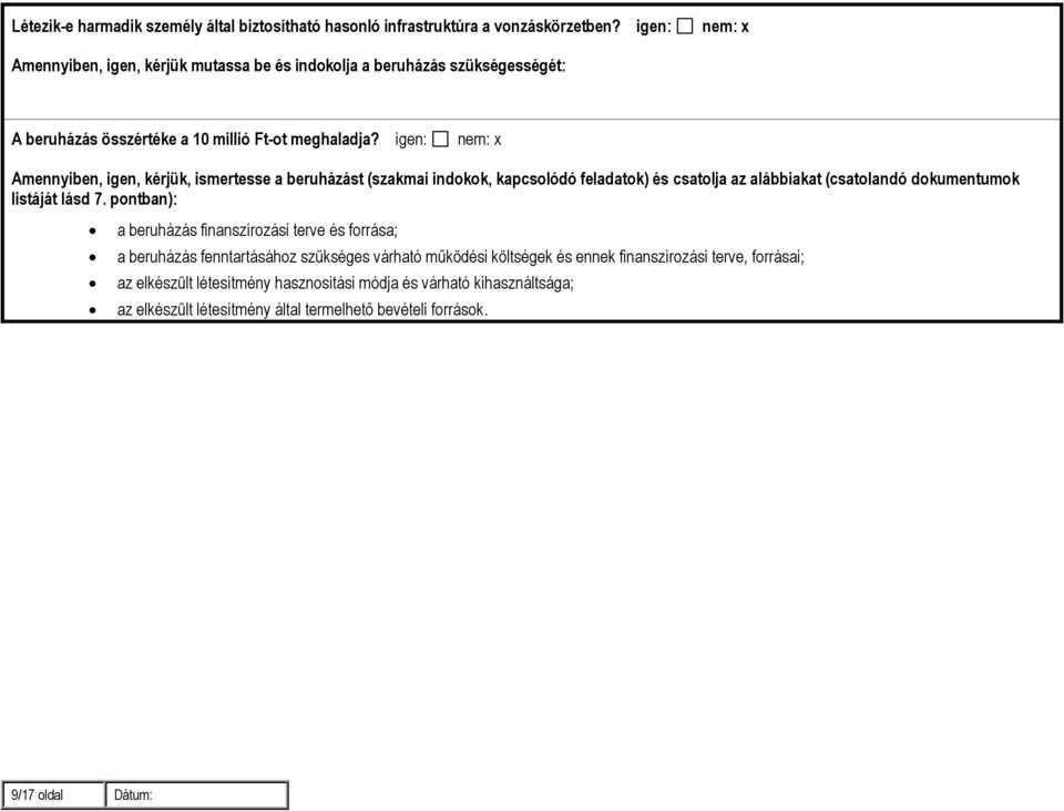 igen: nem: x Amennyiben, igen, kérjük, ismertesse a beruházást (szakmai indokok, kapcsolódó feladatok) és csatolja az alábbiakat (csatolandó dokumentumok listáját lásd 7.