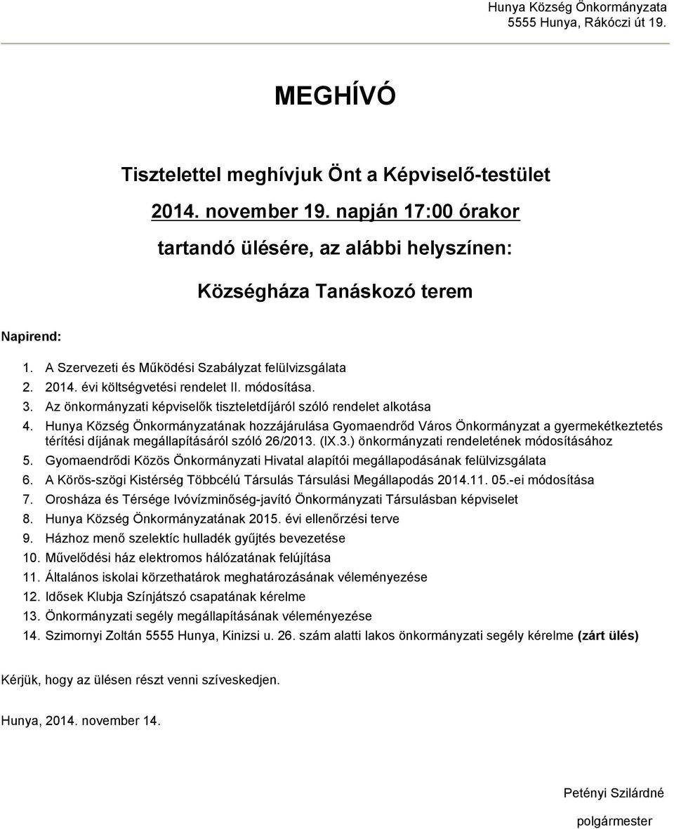 módosítása. 3. Az önkormányzati képviselők tiszteletdíjáról szóló rendelet alkotása 4.