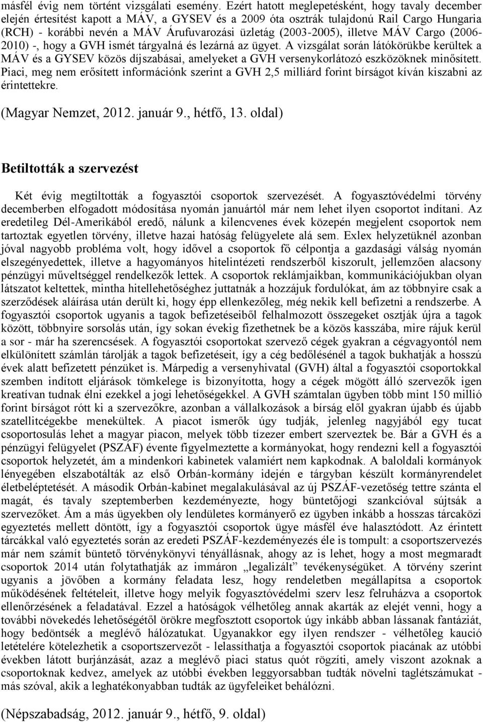 (2003-2005), illetve MÁV Cargo (2006-2010) -, hogy a GVH ismét tárgyalná és lezárná az ügyet.