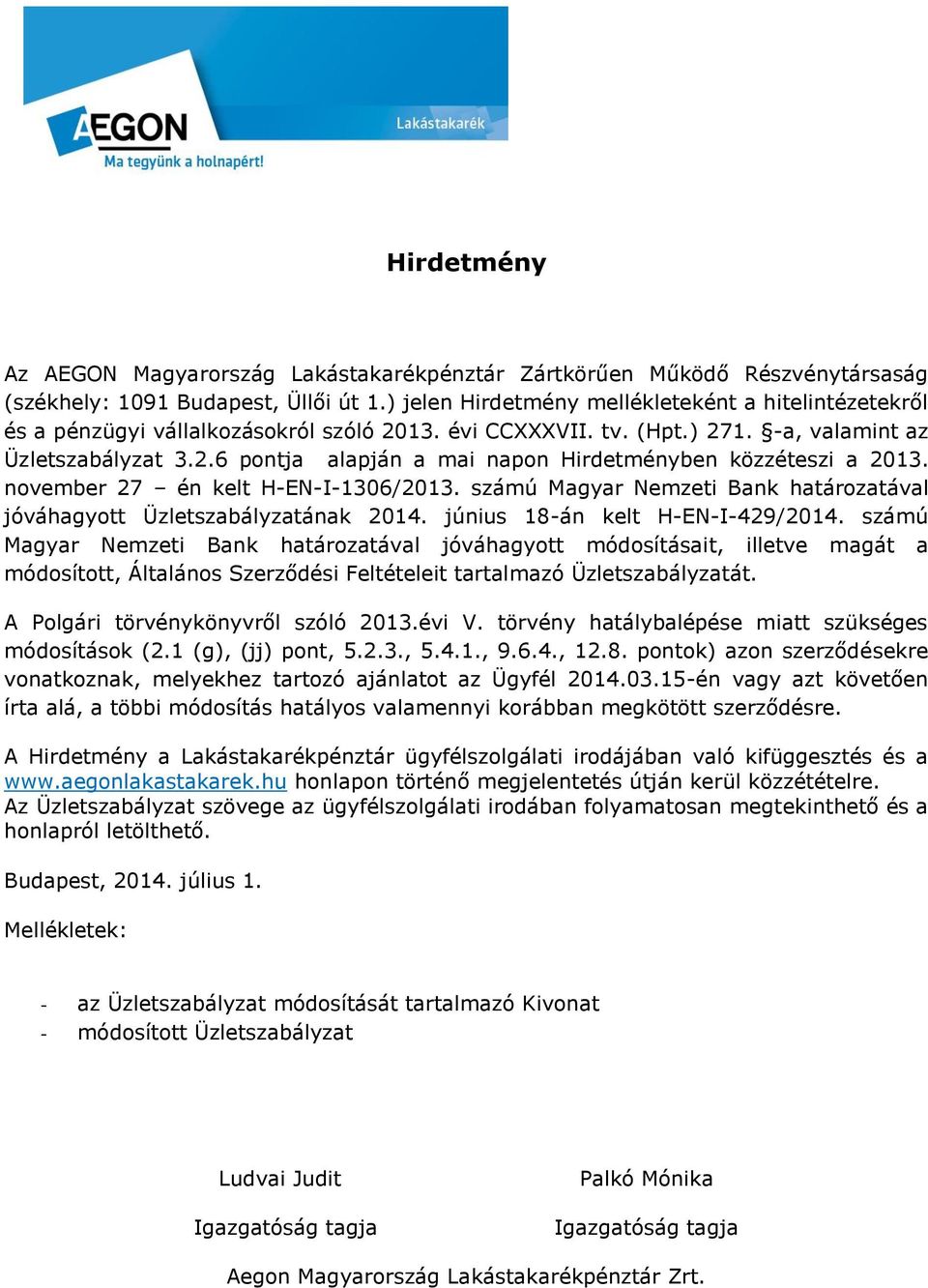 november 27 én kelt H-EN-I-1306/2013. számú Magyar Nemzeti Bank határozatával jóváhagyott Üzletszabályzatának 2014. június 18-án kelt H-EN-I-429/2014.