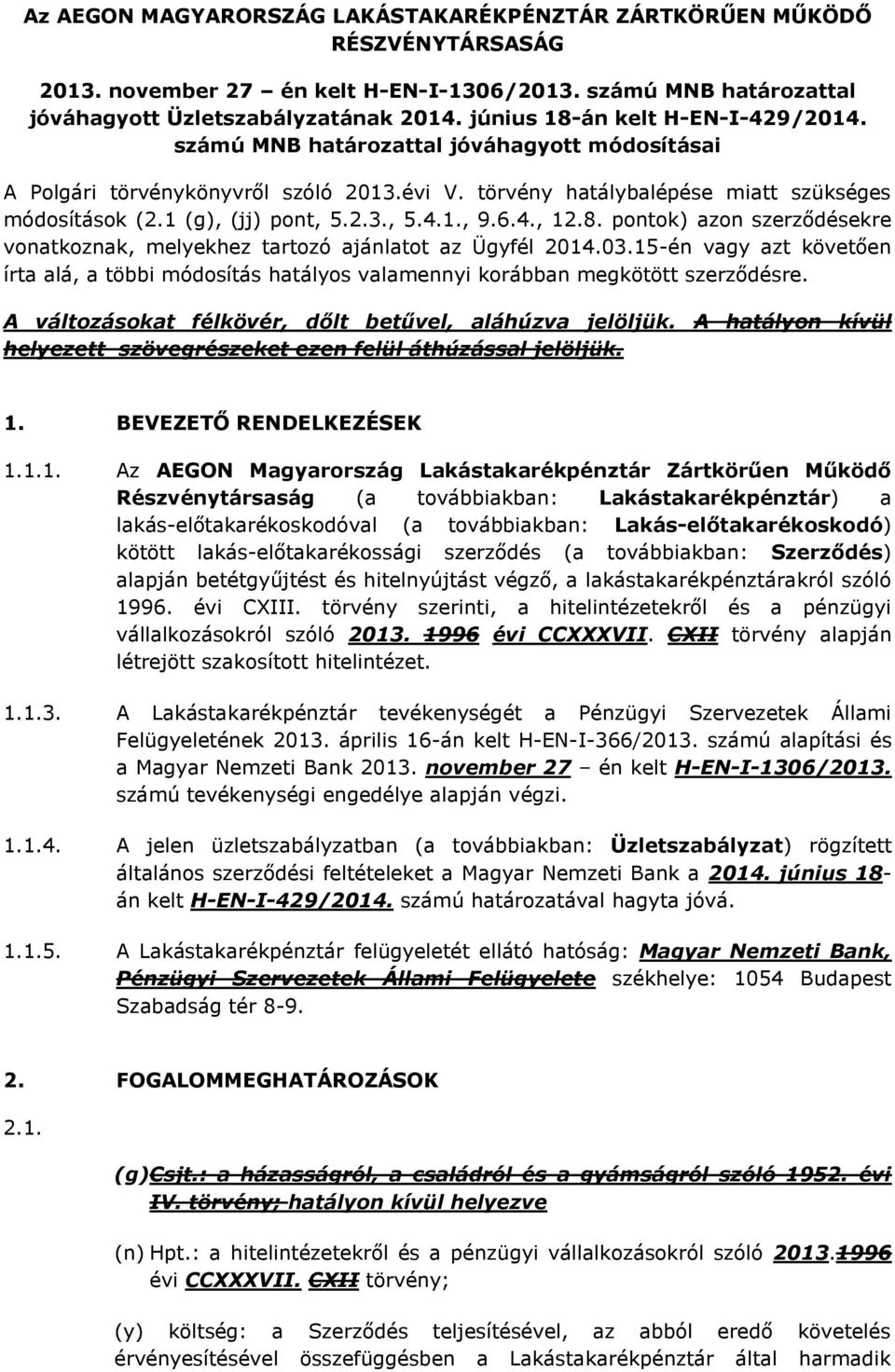 2.3., 5.4.1., 9.6.4., 12.8. pontok) azon szerződésekre vonatkoznak, melyekhez tartozó ajánlatot az Ügyfél 2014.03.