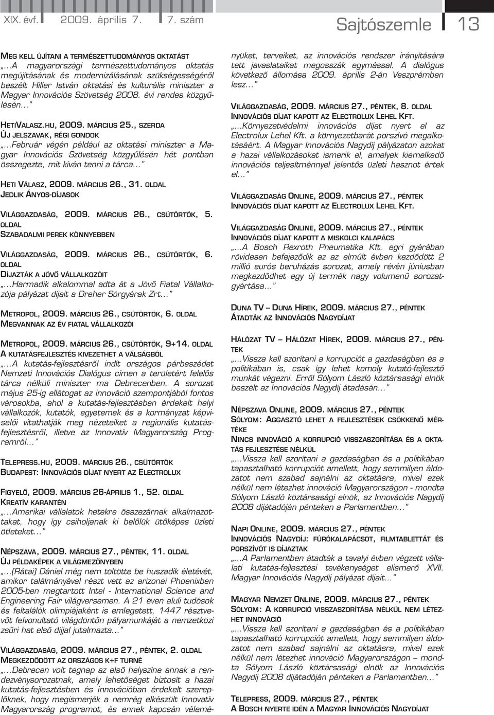 kulturális miniszter a Magyar Innovációs Szövetség 2008. évi rendes közgyűlésén HETIVALASZ.HU, 2009. MÁRCIUS 25.