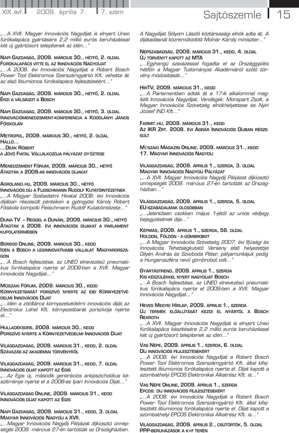 OLDAL FÚRÓKALAPÁCS VITTE EL AZ INNOVÁCIÓS NAGYDÍJAT...A 2008. évi Innovációs Nagydíjat a Robert Bosch Power Tool Elektromos Szerszámgyártó Kft.