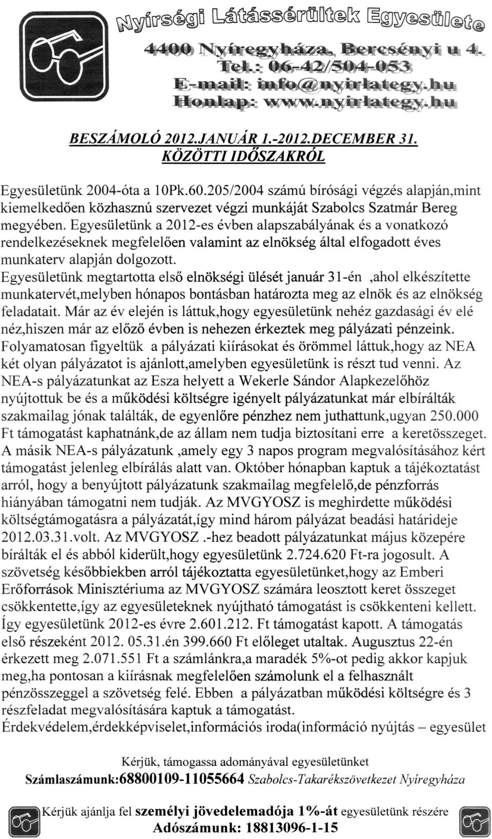 Egyesuletunk a 2012-es évben alapszabályának és a vonatkozó rendelkezéseknek megfelelôen valamint az elnokség által elfogadott eves munkaterv alapján dolgozott.