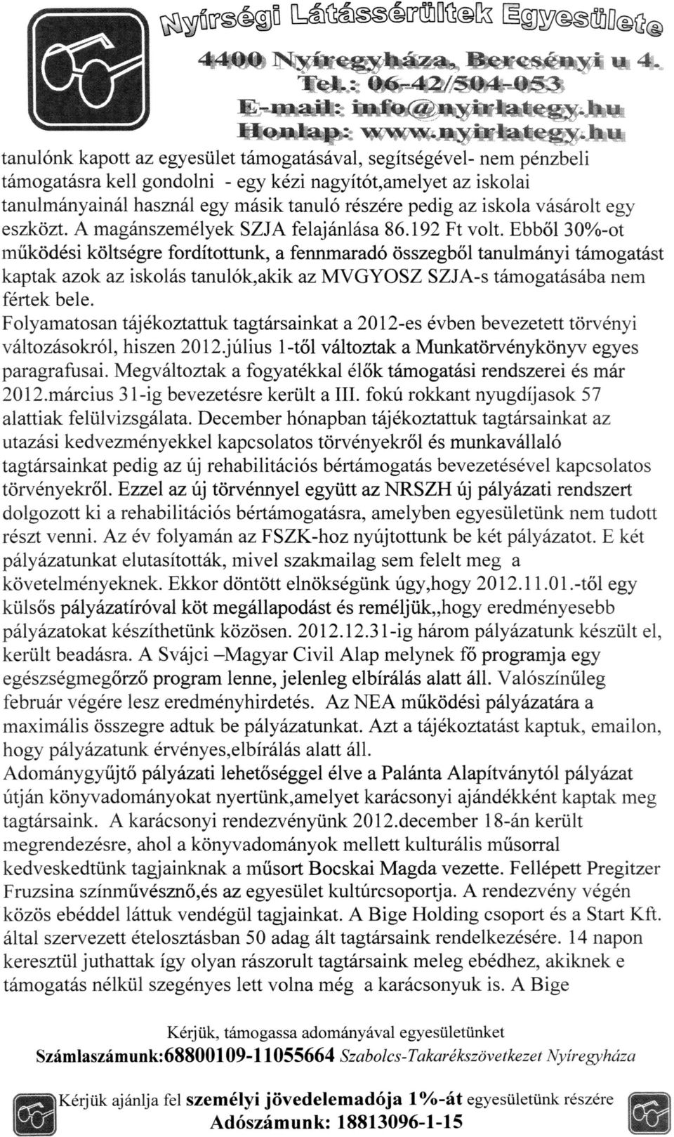 Folyamatosan tájékoztattuk tagtársainkat a 2012-es évben bevezetett törvényi változásokról, hiszen 201 2.jülius 1 -töl változtak a Munkatörvénykonyv egyes paragrafusai.