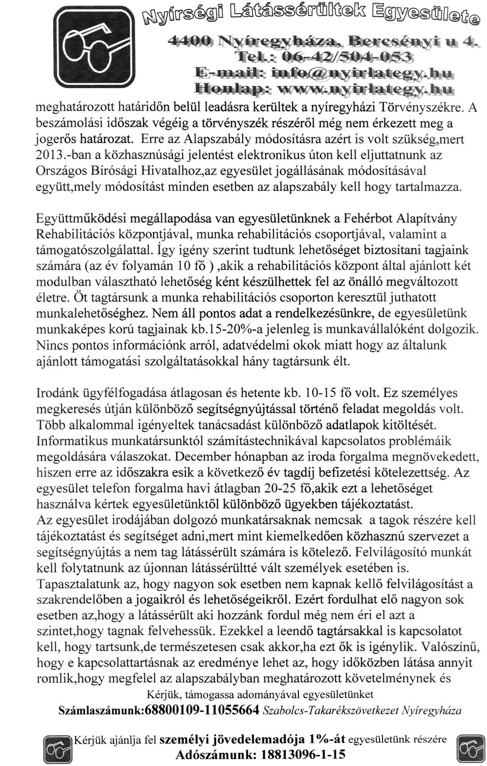 -ban a kozhasznüsági jelentést elektronikus ñton kell eljuttatnunk az Országos B Irósági Hivatalhoz,az egyesulet j ogál lásának rnódositásával egyutt,rnely módositást minden esetben az alapszabály