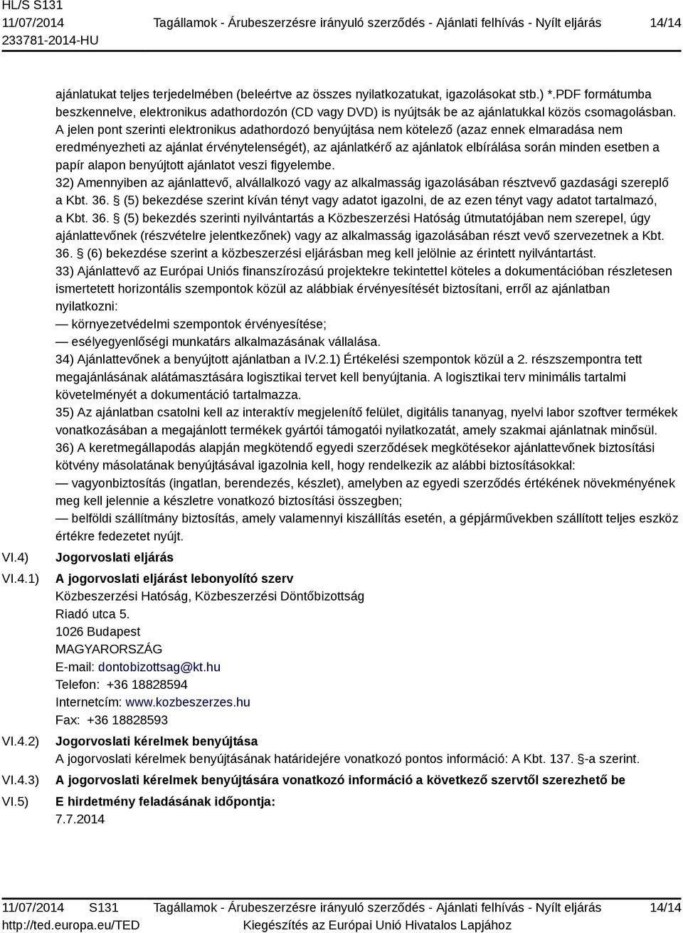 A jelen pont szerinti elektronikus adathordozó benyújtása nem kötelező (azaz ennek elmaradása nem eredményezheti az ajánlat érvénytelenségét), az ajánlatkérő az ajánlatok elbírálása során minden