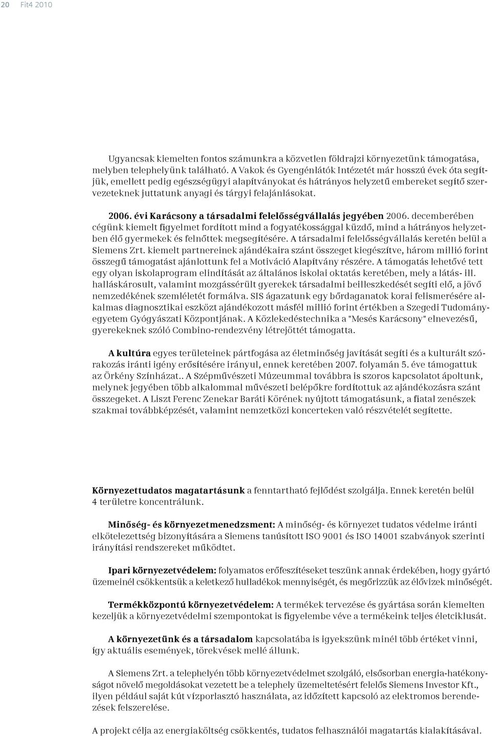 felajánlásokat. 2006. évi Karácsony a társadalmi felelősségvállalás jegyében 2006.