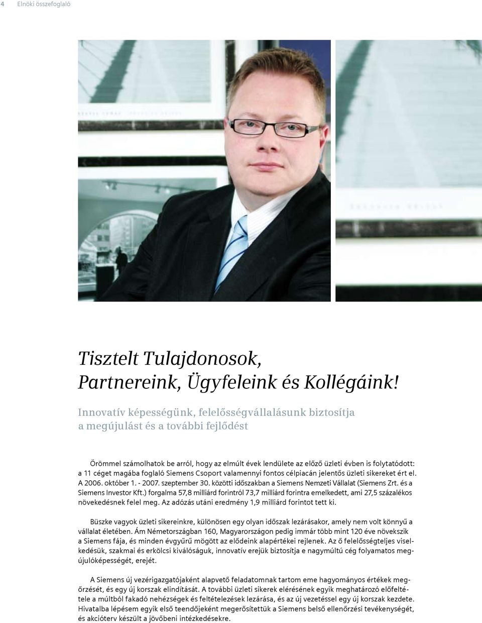 céget magába foglaló Siemens Csoport valamennyi fontos célpiacán jelentős üzleti sikereket ért el. A 2006. október 1. - 2007. szeptember 30. közötti időszakban a Siemens Nemzeti Vállalat (Siemens Zrt.