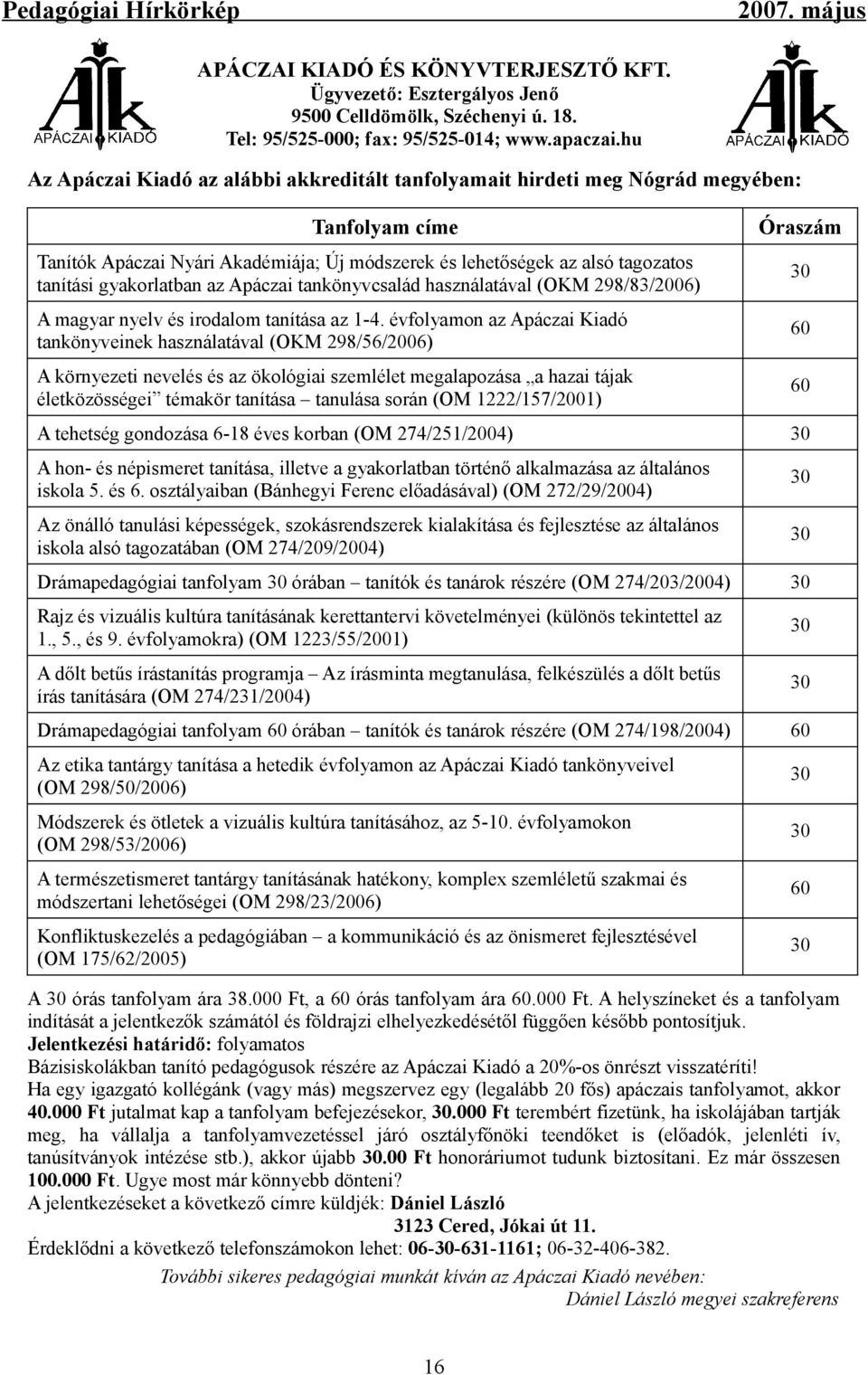 gyakorlatban az Apáczai tankönyvcsalád használatával (OKM 298/83/2006) A magyar nyelv és irodalom tanítása az 1-4.