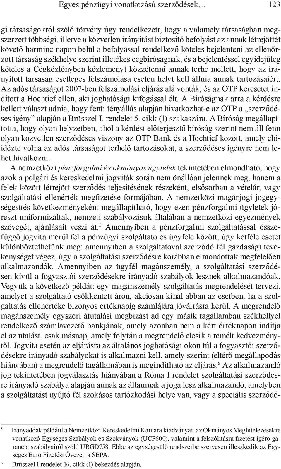 Cégközlönyben közleményt közzétenni annak terhe mellett, hogy az irányított társaság esetleges felszámolása esetén helyt kell állnia annak tartozásaiért.