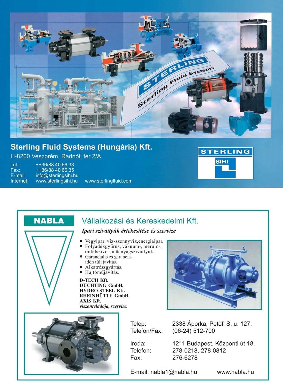 l Folyadékgyûrûs, vákuum-, merülõ-, önfelszívó-, mûanyagszivattyúk. l Garanciális és garanciaidõn túli javítás. l Alkatrészgyártás. l Hajtómûjavítás. D-TECH Kft. DÜCHTING GmbH.