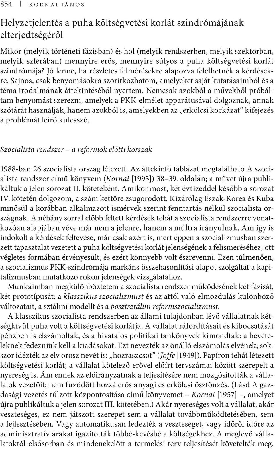 Sajnos, csak benyomásokra szorítkozhatom, amelyeket saját kutatásaimból és a téma irodalmának áttekintéséből nyertem.